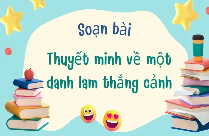 Soạn bài Thuyết minh về một danh lam thắng cảnh - Ngữ văn 9 - Cánh diều