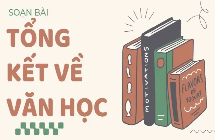 Soạn bài Tổng kết về văn học - Ngữ văn 9 - Cánh diều ( Tập 2)