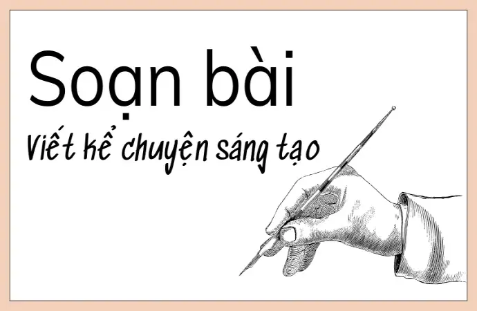 Soạn bài viết truyện kể sáng tạo - Ngữ văn 9 - Cánh diều