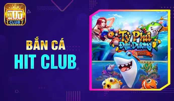 Bắn cá Hitclub - Cách chơi, chiến lược và cơ hội thắng cao