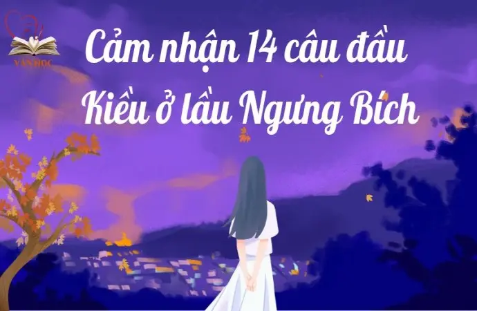 Cảm nhận 14 câu đầu Kiều ở lầu Ngưng Bích lớp 9 chi tiết nhất