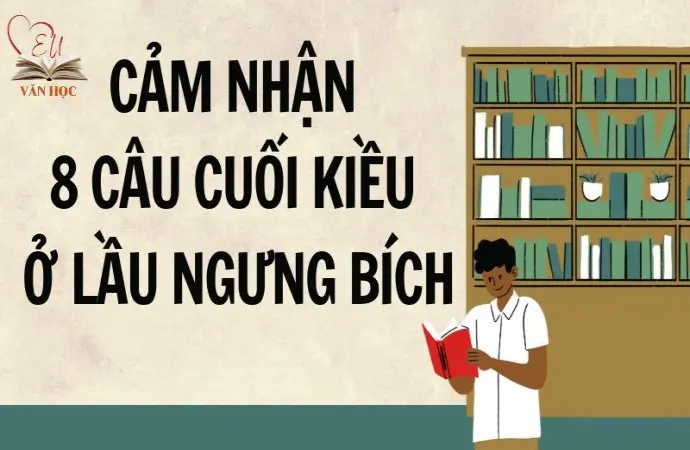 Tổng hợp bài cảm nhận 8 câu cuối Kiều ở lầu Ngưng Bích lớp 9