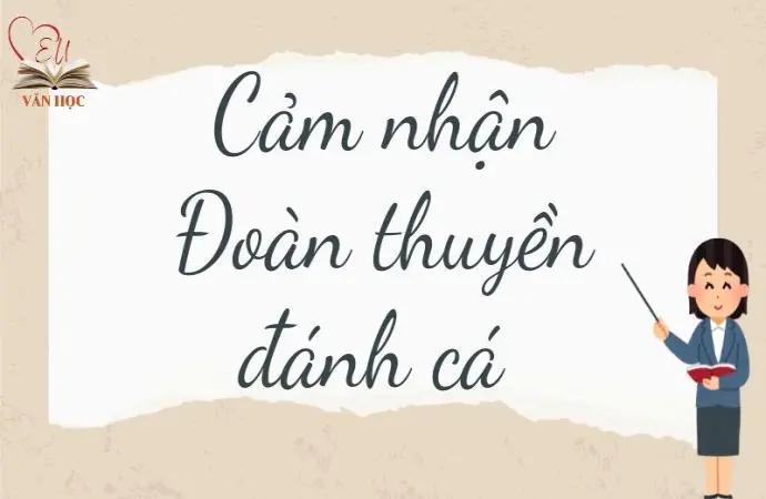 Cảm nhận Đoàn thuyền đánh cá lớp 9 hay và chi tiết nhất