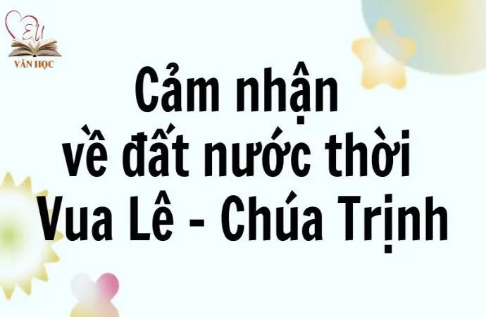 Cảm nhận về đất nước thời Vua Lê - Chúa Trịnh lớp 9 chi tiết