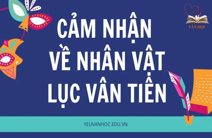 Cảm nhận về nhân vật Lục Vân Tiên lớp 9 hay nhất