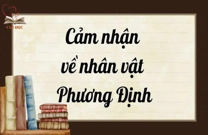 Tổng hợp bài cảm nhận về nhân vật Phương Định chi tiết