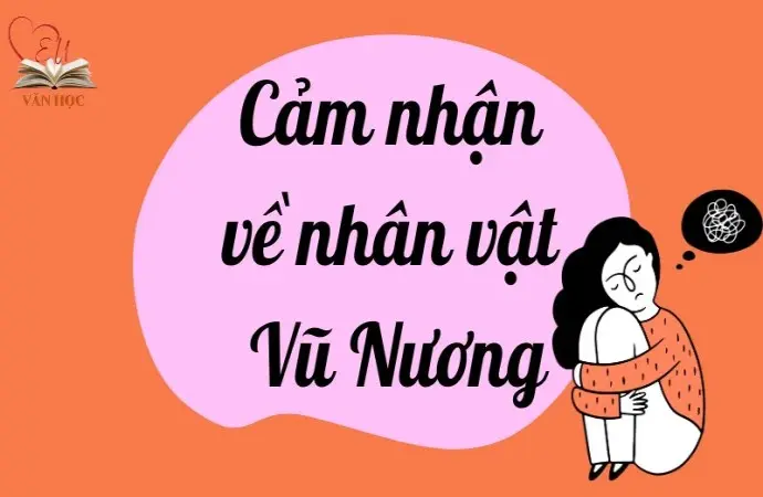 Cảm nhận về nhân vật Vũ Nương trong văn học lớp 9 chi tiết