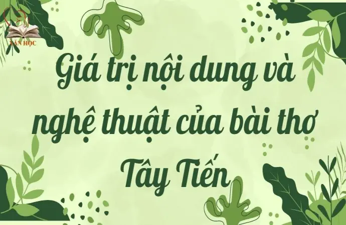 Giá trị nội dung và nghệ thuật của bài thơ Tây Tiến Lớp 12