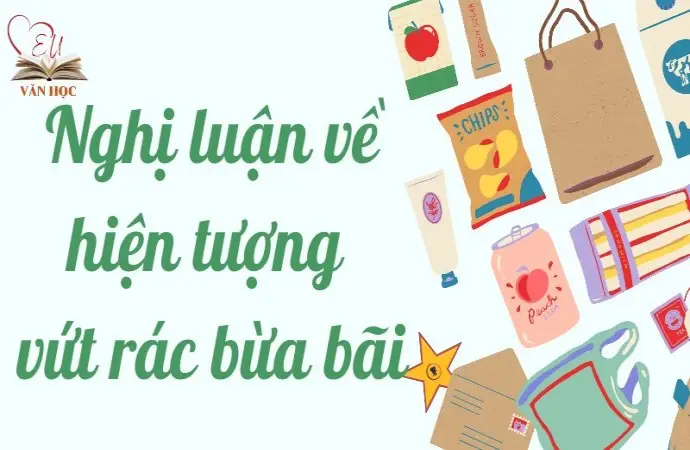 Tham khảo bài nghị luận về hiện tượng vứt rác bừa bãi lớp 9