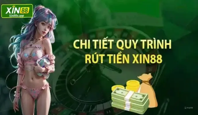 Xin88 - Hướng Dẫn Rút Tiền Đơn Giản Trong Vài Bước