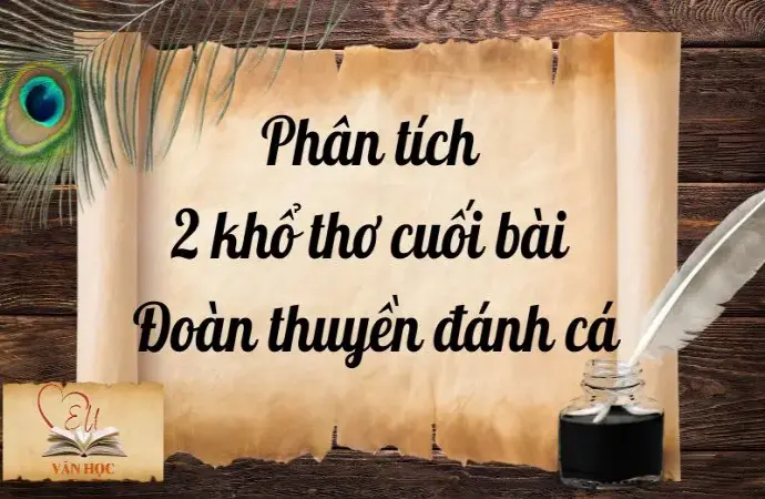 Phân tích 2 khổ thơ cuối bài Đoàn thuyền đánh cá Lớp 9 hay