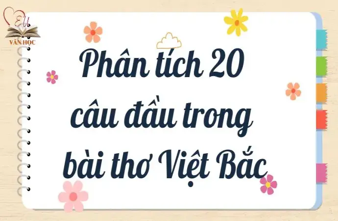 Phân tích 20 câu đầu trong bài thơ Việt Bắc lớp 12 hay