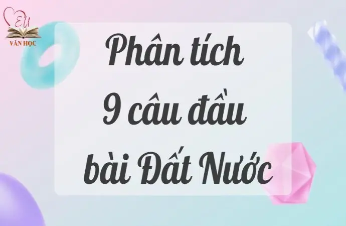 Tổng hợp văn mẫu phân tích 9 câu đầu bài Đất nước của Nguyễn Khoa Điềm hay nhất