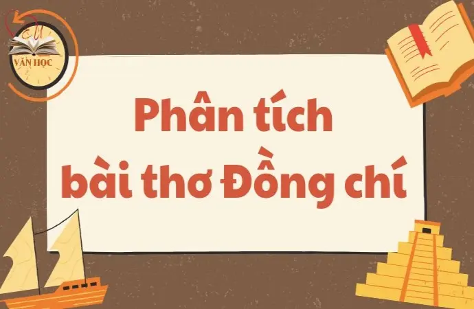Phân tích bài thơ Đồng chí – Văn mẫu lớp 9 chọn lọc hay nhất
