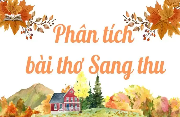 Phân tích bài thơ Sang thu lớp 9 hay và chi tiết nhất