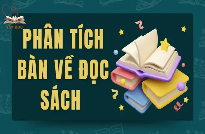 Phân tích Bàn về đọc sách dành cho học sinh lớp 9 hay nhất