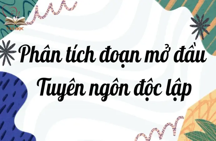 Phân tích đoạn mở đầu Tuyên ngôn Độc lập lớp 12 chi tiết