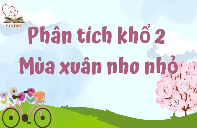 Bài mẫu phân tích khổ 2 Mùa xuân nho nhỏ lớp 9 chi tiết