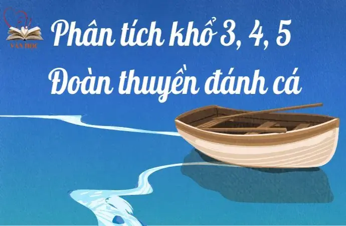 Phân tích khổ 3, 4, 5 Đoàn thuyền đánh cá lớp 9 hay nhất