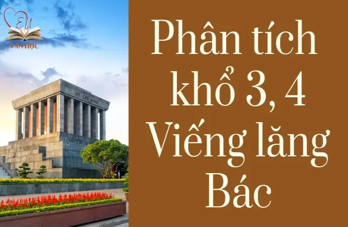 Tổng hợp bài phân tích khổ 3 và 4 bài Viếng lăng Bác lớp 9 hay nhất