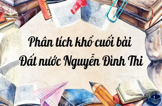 Phân tích khổ cuối bài Đất nước Nguyễn Đình Thi dành cho lớp 12