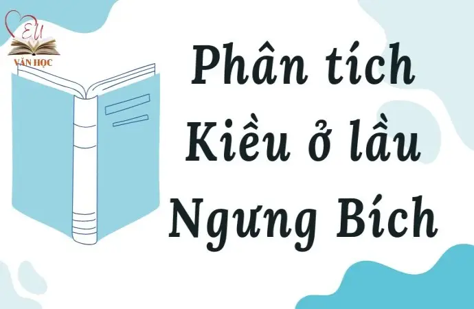 Phân tích Kiều ở lầu Ngưng Bích dành cho học sinh lớp 9