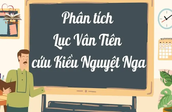 Phân tích Lục Vân Tiên cứu Kiều Nguyệt Nga lớp 9 ngắn gọn