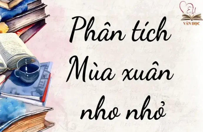 Phân tích bài thơ Mùa xuân nho nhỏ hay nhất