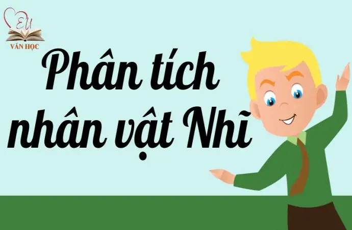 Hướng dẫn phân tích nhân vật Nhĩ lớp 9 chi tiết và đầy đủ