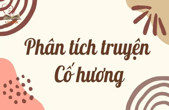 Hướng dẫn phân tích truyện Cố hương lớp 9 điểm cao