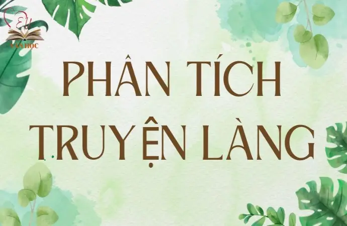 Bài phân tích truyện ngắn Làng lớp 9 chi tiết nhất