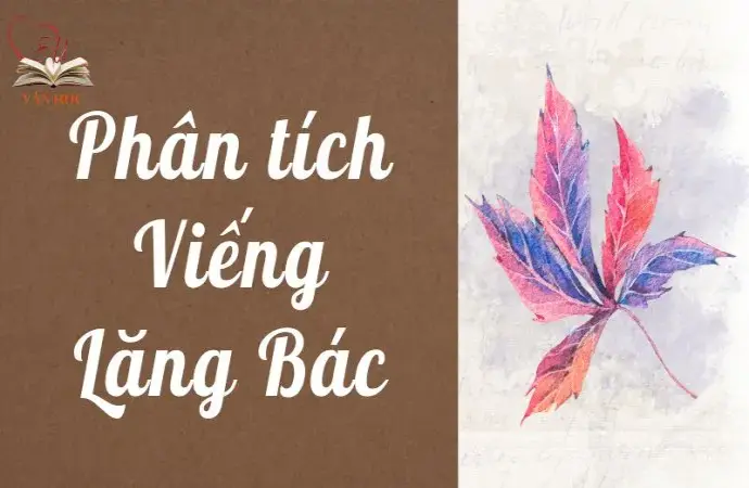 Tổng hợp bài phân tích viếng lăng Bác hay nhất