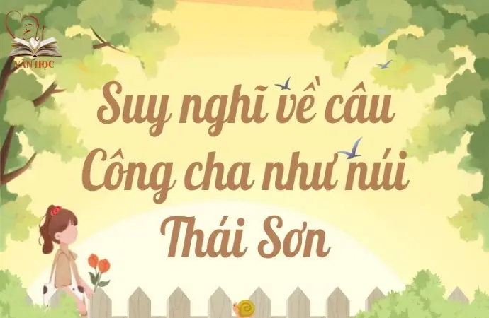 Suy nghĩ về câu Công cha như núi Thái Sơn lớp 9 hay nhất