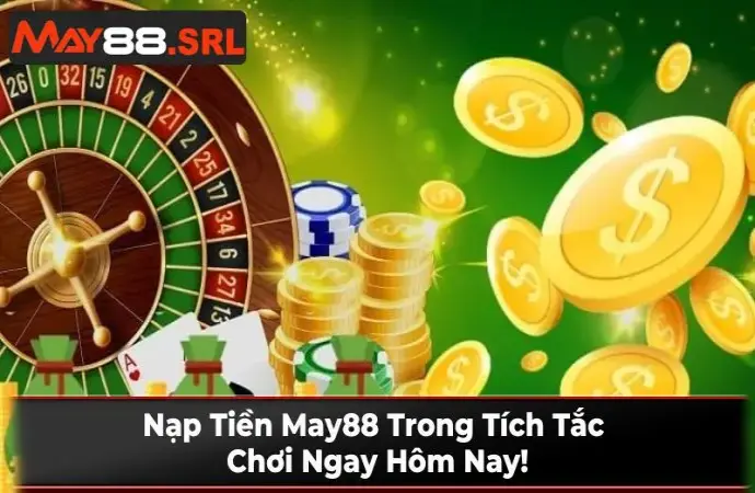 Nạp Tiền May88 Trong Tích Tắc - Chơi Ngay Hôm Nay!