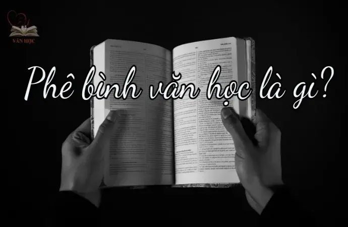 Phê bình văn học là gì? Khái niệm và vai trò trong văn học