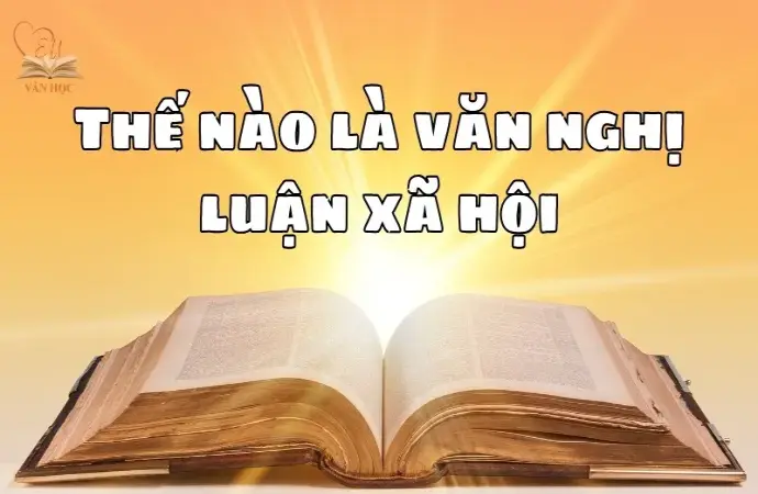 Thế nào là văn nghị luận xã hội? Khám phá đặc điểm và vai trò