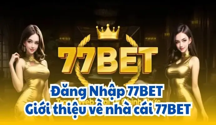 Chi Tiết Các Bước Thao Tác 77Bet Đăng Nhập Cho Tân Binh