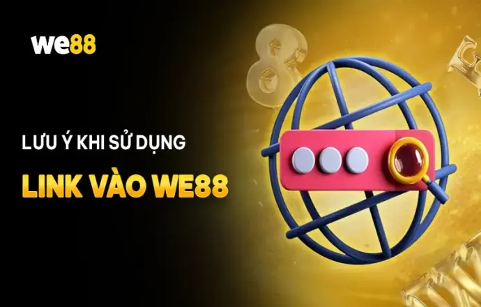 Link vào WE88 - Đường dẫn tham gia vào nhà cược chính chủ