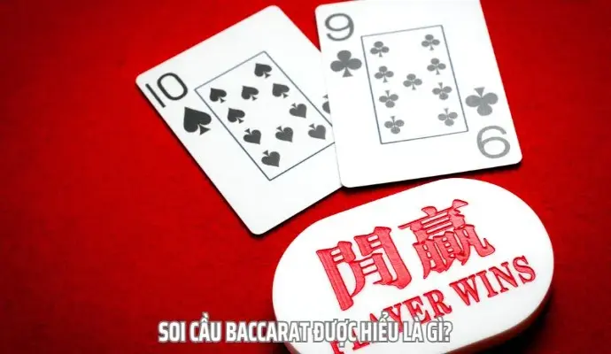 Học Cách Soi Cầu Baccarat Tăng Tỷ Lệ Thắng Lên Tới 99%