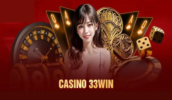 Tất tần tật về casino 33win: Trải nghiệm chơi game tuyệt vời