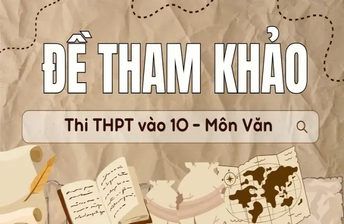 Tham khảo đề thi vào 10 môn văn - Được cập nhật mới nhất