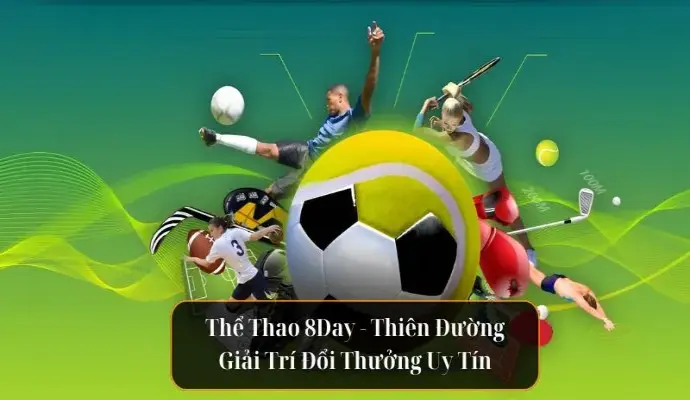 Thể Thao 8Day - Thiên Đường Giải Trí Đổi Thưởng Uy Tín