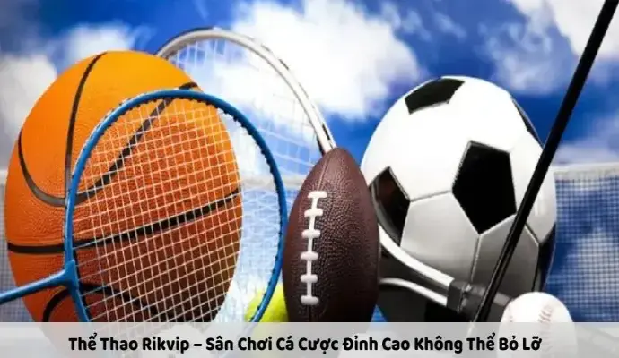 Thể Thao Rikvip – Sân Chơi Cá Cược Đỉnh Cao Không Thể Bỏ Lỡ