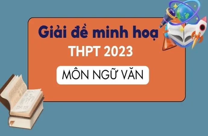 Hướng dẫn giải đề minh họa tốt nghiệp THPT 2023 môn Văn