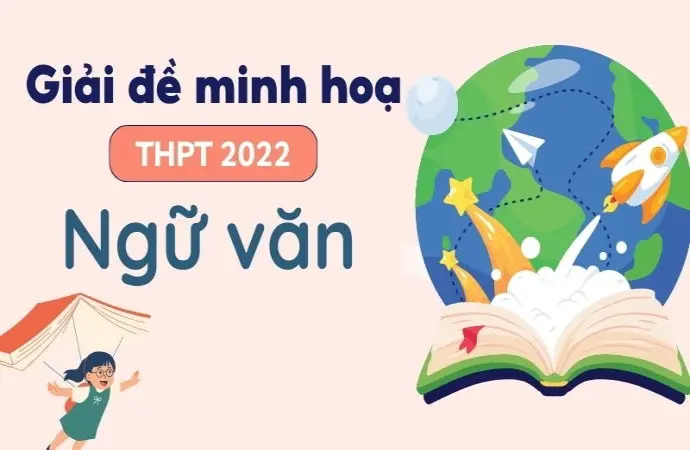 Hướng dẫn giải đề minh họa tốt nghiệp THPT 2022 môn Văn