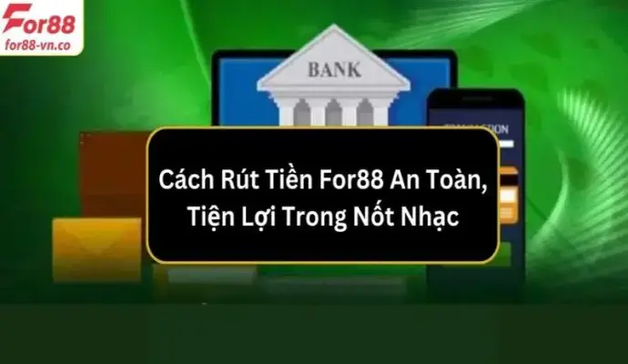 Hướng dẫn rút tiền For88 nhanh chóng và an toàn