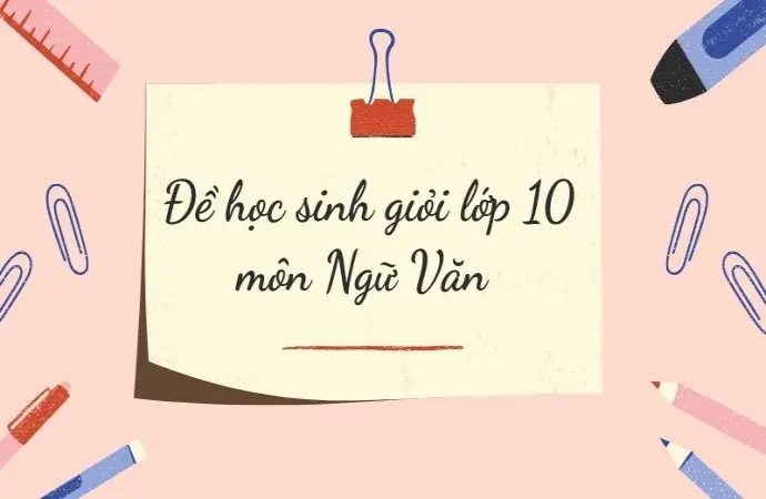 Đề thi học sinh giỏi lớp 10 môn Văn chất lượng cao