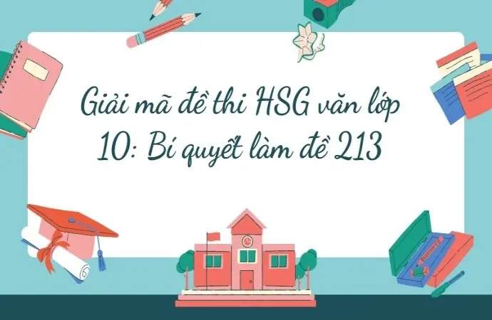 Giải mã đề thi HSG văn lớp 10: Bí quyết làm đề 213