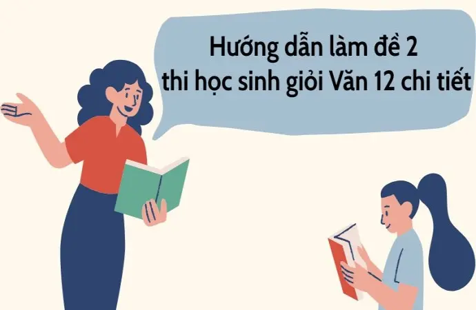 Hướng dẫn làm đề 2 thi học sinh giỏi Văn 12 chi tiết