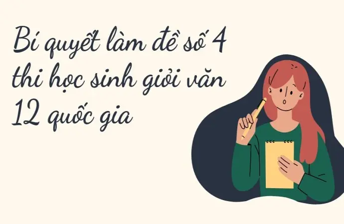 Bí quyết làm đề số 4 thi học sinh giỏi văn 12 quốc gia